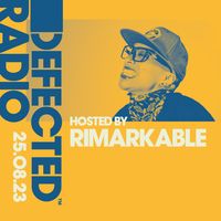 Defected Radio Show Hosted by Rimarkable 25.08.23