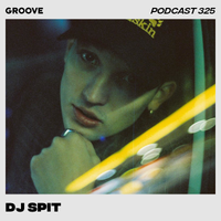 Groove Podcast 325 - DJ Spit