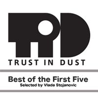 Vlada Stojanovic - Best of Trust in Dust's first five