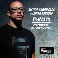 Bishop Chronicles EP 111 : Coronavirus... It's Gettin' real!