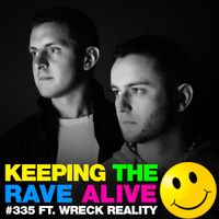 Keeping The Rave Alive Episode 335 feat. Wreck Reality
