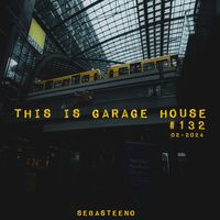 This Is GARAGE HOUSE #132 - The Deep & Soulful Takeover! 02-2024