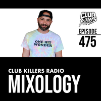 Club Killers Radio #475 - Mixology