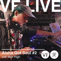 VF Live X Aloha Got Soul: Max High