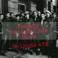 The Johnny Switchblade Show #472