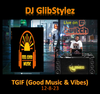 DJ GlibStylez - TGIF! (Good Music, Good Vibes) 12-8-23
