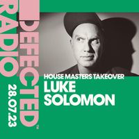 Defected Radio Show: Luke Solomon House Masters Takeover - 28.07.23