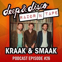 The Deep & Disco / Razor-N-Tape Podcast Episode #26: Kraak & Smaak