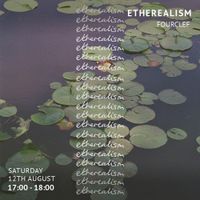 Etherealism with Fourclef (August '23)