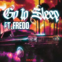 Sukha Ft Fredo - Go To Sleep (DJ Kazz Remix)