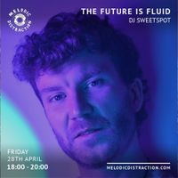 The Future Is Fluid with DJ SWEETSPOT (April '23)