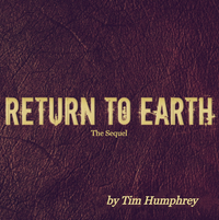 Return To Earth/The Sequel(Exclusive Guest Session By Tim Humphrey)