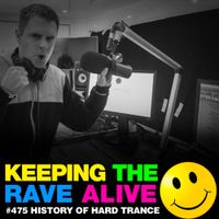Keeping The Rave Alive Episode 475 History of Hard Trance
