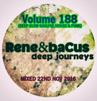 Rene & Bacus ~ Volume 188 (DEEP SLOW SOULFUL HOUSE & FUNK) (Mixed 22ND NOV 2016)