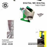 Digital We Digital with Theo FTBWP (August '21)