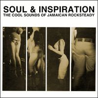 Soul & Inspiration: The Cool Sounds of Jamaican Rocksteady