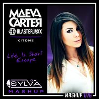 Maeva Carter Vs Blasterjaxx Vs Kitone - Life Is Short Escape (Da Sylva Mashup)