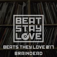 Beats they love 017: Braindead