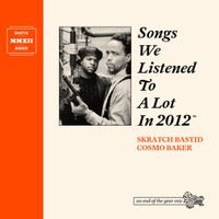 Skratch Bastid & Cosmo Baker - Songs We Listened To A Lot In 2012