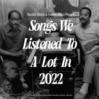 Skratch Bastid & Cosmo Baker - Songs We Listened To A Lot In 2022