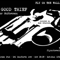 The Good Thief A Fly On The Wall Production onstage at the Dora Keogh on the Danforth
