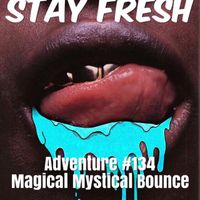 Adventure #134 Magical Mystical Bounce - Yuto - Cam Jones - Asoh Black - Def Manic - Kamaiyah
