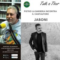 Talk & Thor Pietro La Barbera incontra Jaboni 18-01-2022
