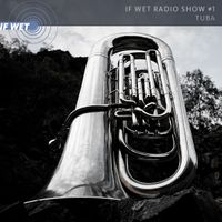 If Wet Radio Show #1 | Tuba