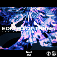 EDM EDIOT 3: THE FUTURE OF STUPID