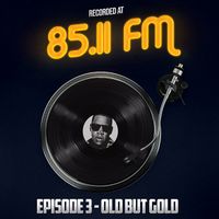 85.11FM EP03 Old But Gold - 2020