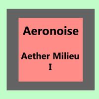 Aeronoise 003: Aether Milieu I -  Kate Donovan
