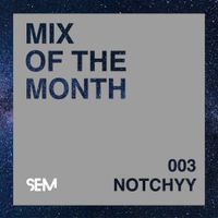 SEM Mix of The Month: Notchyy