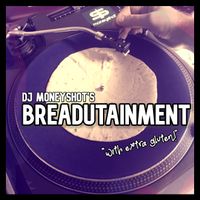 Breadutainment - DJ Moneyshot