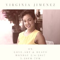 Love, Art and Beats Featuring Business Love Life Coach, Virginia Jimenez 2/6/2017