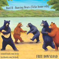 Roel H - Dancing Bears (Ticko Edit)
