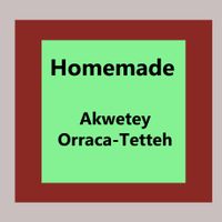 Homemade 004: Akwetey Orraca-Tetteh