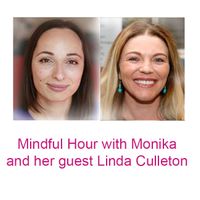 Mindful Hour with Monika Rak and her guest Linda Culleton