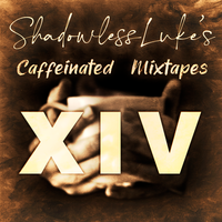 XIV: ShadowlessLuke's Caffeinated Mixtapes