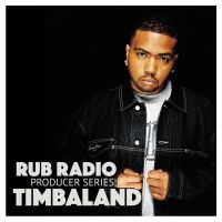 Rub Radio – History of Hip-Hop: The Producers Vol. 10, Timbaland Part 1