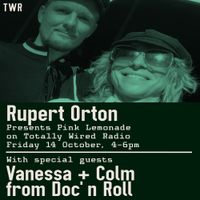 Pink Lemonade - Rupert Orton with guests Vanessa & Colm (Doc'n Roll) ~ 14.10.22