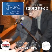 COLLABORATIONS II: The Janz Session #36 w/ Rob from MI | 11/20/23, 11 pm to midnight on Gutsy Radio