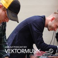 Uhrlaut Podcast 001 - Vektormusik