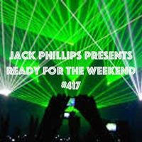 Jack Phillips Presents Ready for the Weekend #417