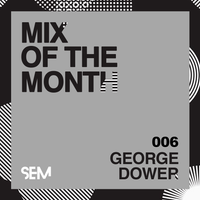SEM Mix of The Month: JULY : George Dower
