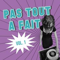 PAS TOUT À FAIT - Vol. 1