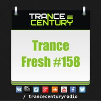 Trance Century Radio - RadioShow #TranceFresh 158