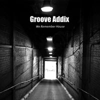 Groove Addix " We Remember House"