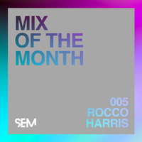 SEM Mix of The Month: JUNE : Rocco Harris