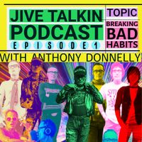 JIVE TALKIN PODCAST | BREAKING BAD HABITS | WITH ANTHONY DONNELLY
