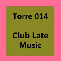 Torre 014: Club Late Music